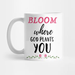 Bloom where god plants you Mug